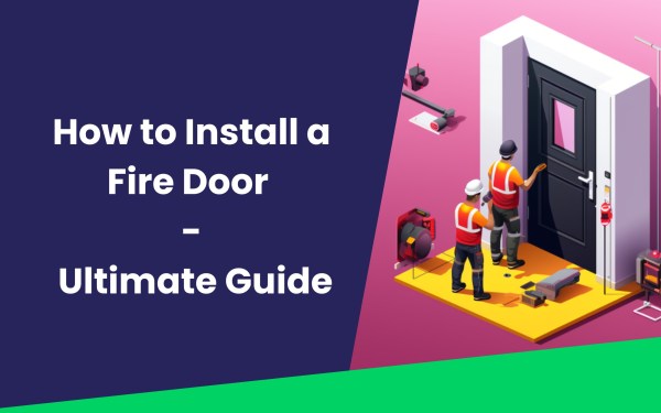 How to Install a Fire Door – Ultimate Guide