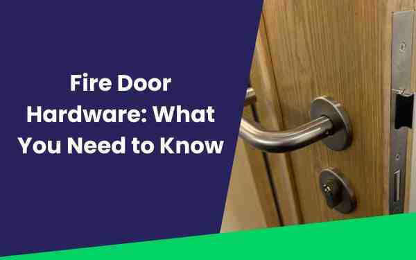Fire Door Hardware: What You Need to Know