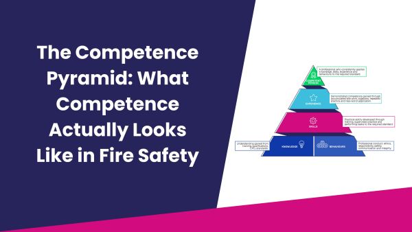 The Competence Pyramid: What Competence Actually Looks Like in Fire Safety